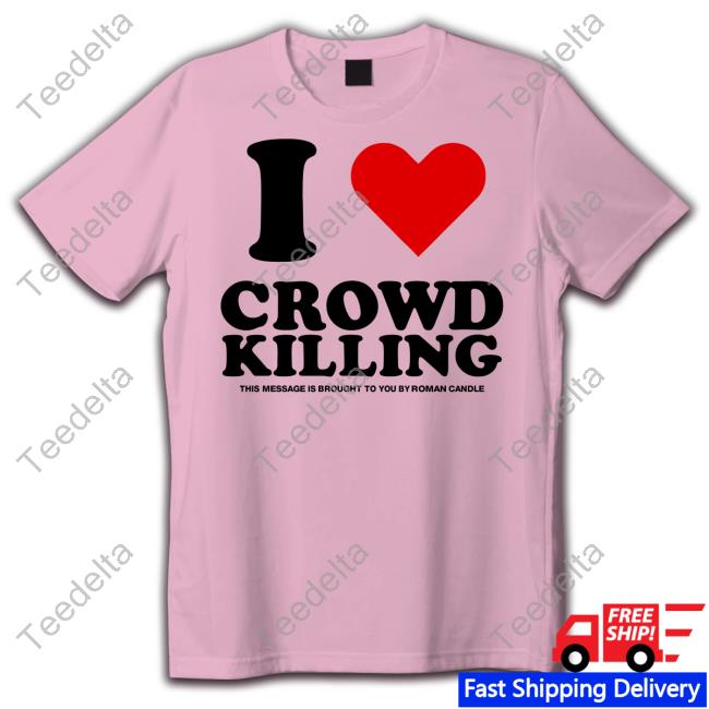 Piper I Love Crowd Killing This Message Is Brought To You By Roman Candle Long Sleeve T Shirt