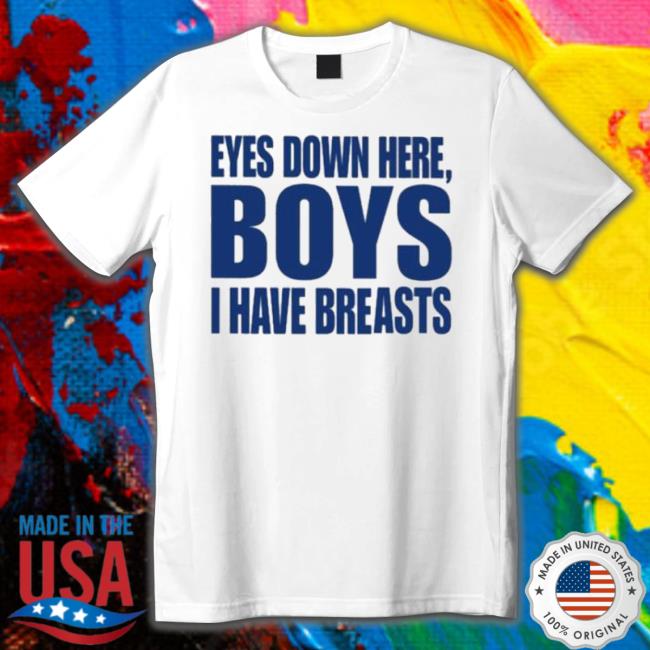 Official Eyes Down Here Boys I Have Breasts shirt Official Eyes Down Here Boys I Have Breasts Shirt