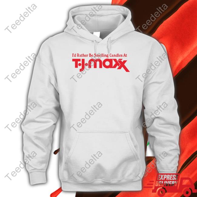 Middleclassfancy Store I'd Rather Be Smelling Candles At T.J. Maxx Tee Shirt