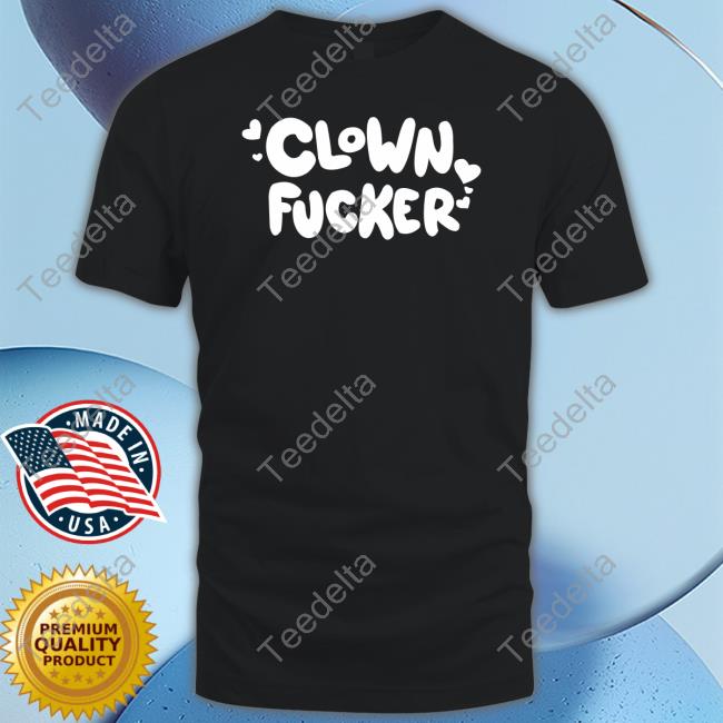 Clown Fucker Shirt