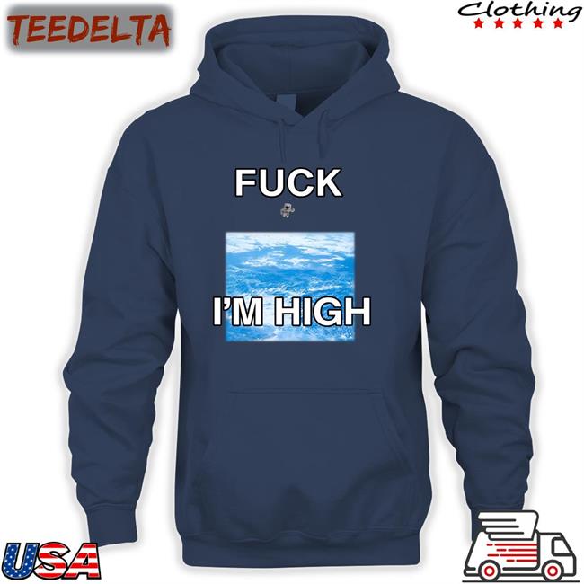Fuck I'm High Shirt Astronaut Globalization Shirts That Go Hard