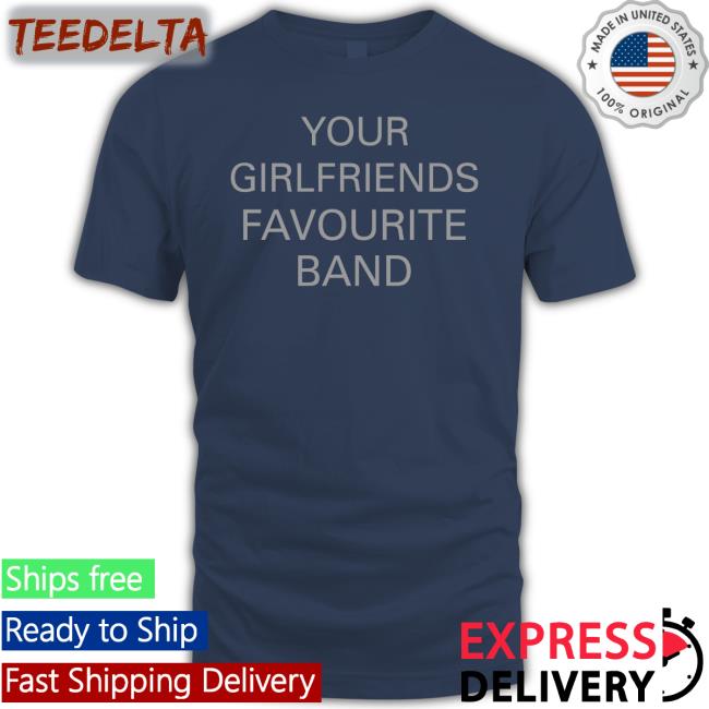 Your Girlfriends Favourite Band Funny T Shirt The 1975 Tour Merch