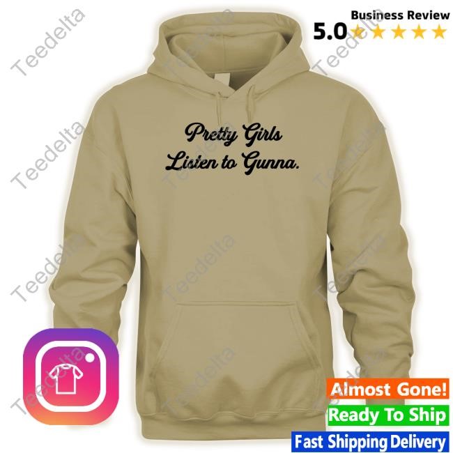 Pretty Girls Listen To Gunna Hooded Sweatshirt Gunnawunna Merch Pretty Girls Listen To Gunna Tee