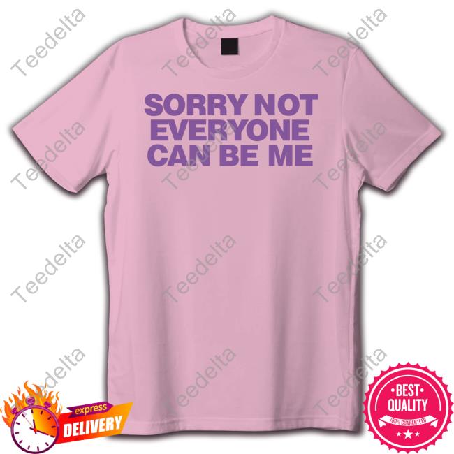 Sorry Not Everyone Can Be Me Hoodie