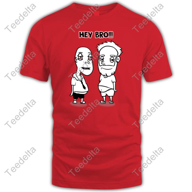 Willy Kanga Hey Bro Shirt, T Shirt, Hoodie, Sweater, Long Sleeve T-Shirt And Tank Top Hey Bro Shirt, T Shirt, Hoodie, Sweater, Long Sleeve T-Shirt And Tank Top