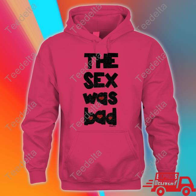 Omweekend The Sex Was Bad Shirt Omweekend The Sex Was Bad Shirt