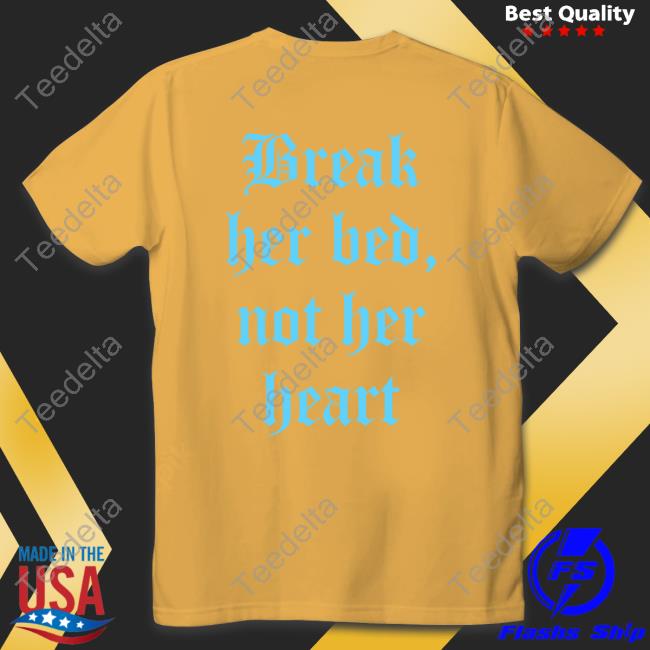 Break Her Bed Not Her Heart Sweatshirt Shirtsthtgohard Break Her Bed Not Her Heart Shirt