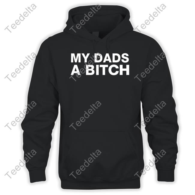 Dontdodrugs1999 My Dads A Bitch Shirt