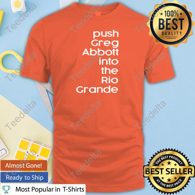 Timecapsuledesign Store Push Greg Abbott Into The Rio Grande Sweatshirt