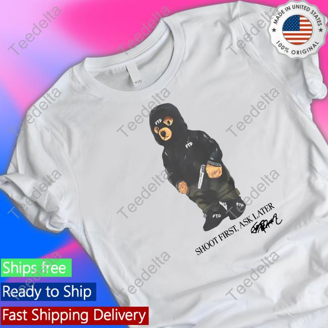 Ftp Bear Shoot First Ask Later Tee