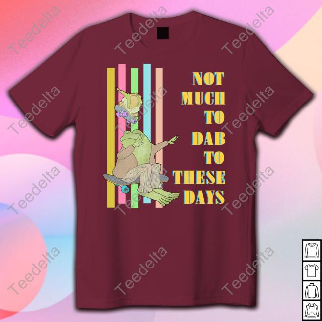 Not Much To Dab To These Days Shirt
