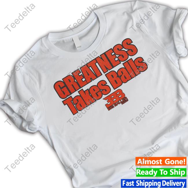 Gtb Basketball Greatness Takes Balls Tee Shirt