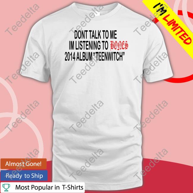 Teamsesh Merch Dont Talk To Me Im Listening To Bones 2014 Album Teenwitch Long Sleeve T Shirt