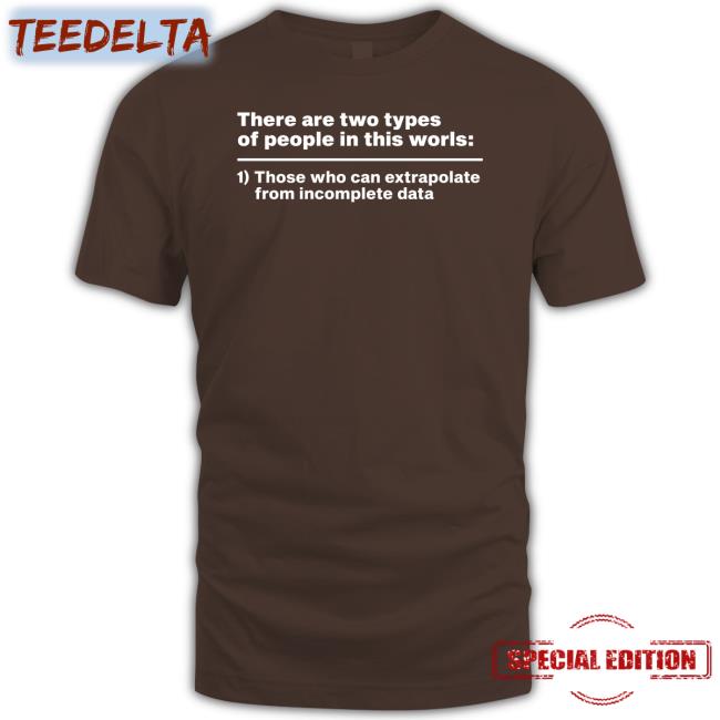 There Are Two Types Of People In This World Those Who Can Extrapolate Long Sleeve T Shirt Fewinstructionz
