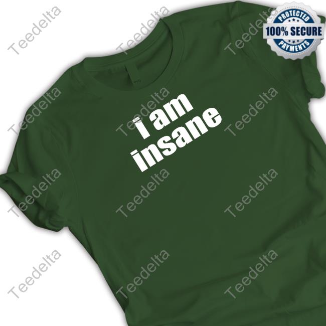 Halley I Am Insane Shirt Halleykate Wearing I Am Insane Tee Shirt