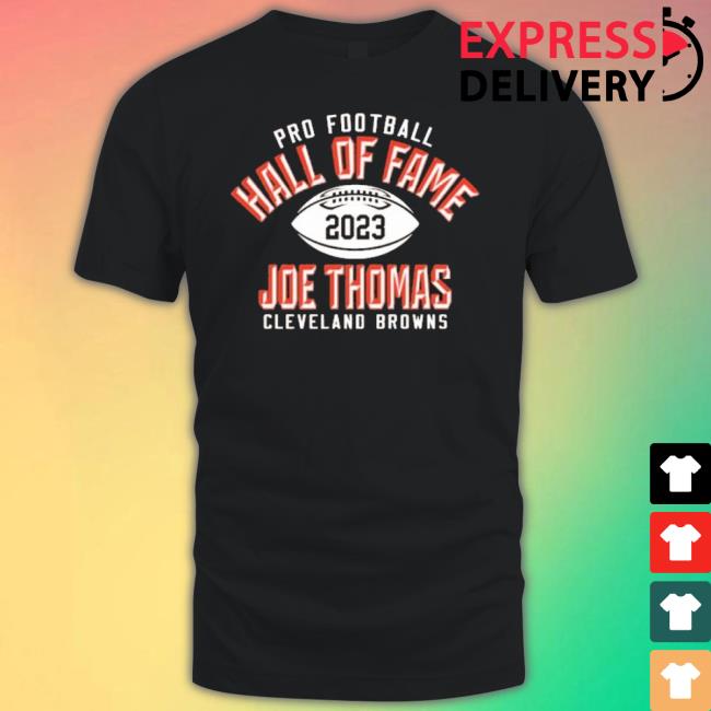 Joe Thomas Cleveland Browns Pro Football Hall Of Fame 2023 Shirt Joe Thomas Cleveland Browns Pro Football Hall Of Fame 2023 Shirt