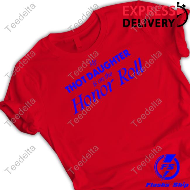 Buggirl200brand My Thot Daughter Is On The Honor Roll Tee