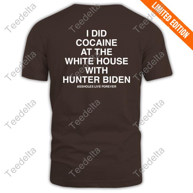 Slutwhisperer I Did Cocaine At The White House With Hunter Biden Hoodie I Did Cocaine At The White House With Hunter Biden Shirt
