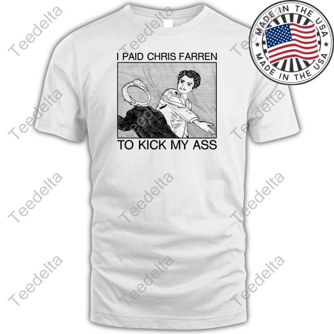 Kick My Ass Shirts Chrisfarren Merch
