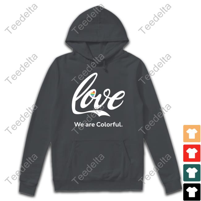 Fox News Love We Are Colorful Shirt Love We Are Colorful T-Shirt