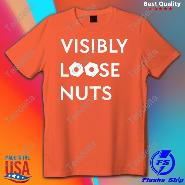 Visibly Loose Nuts Shirt