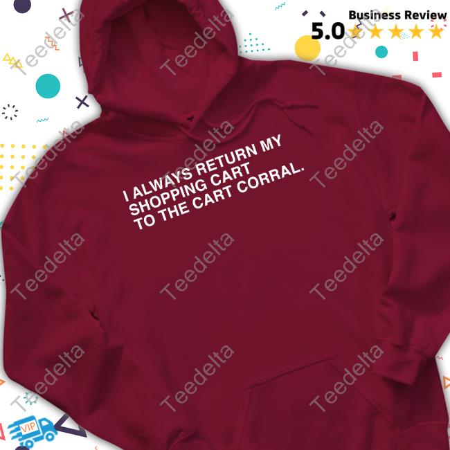 Obviousshirts Shop I Always Return My Shopping Cart To The Cart Corral Tee Shirt