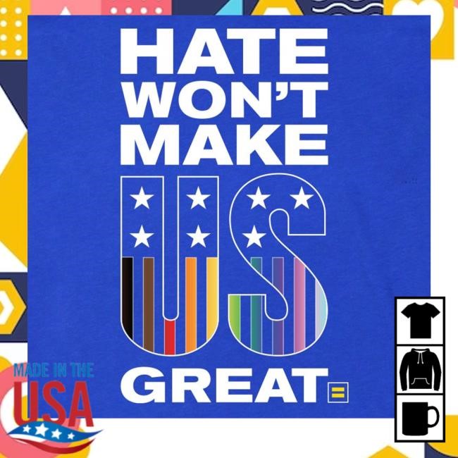Hate Won't Make Us Great Tee Shirt Human Rights Campaign Merch Store Shop