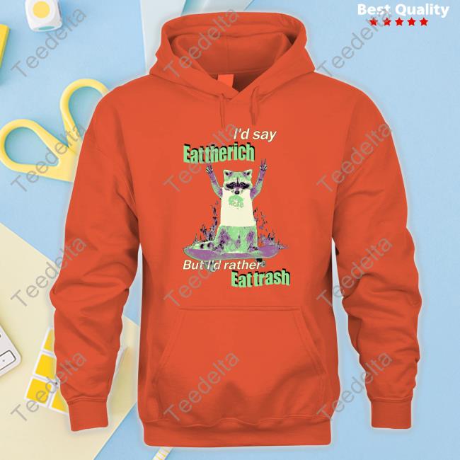 Crmsnmsk Bigcartel I'd Say Eat The Rich But I'd Rather Eat Trash T-Shirt