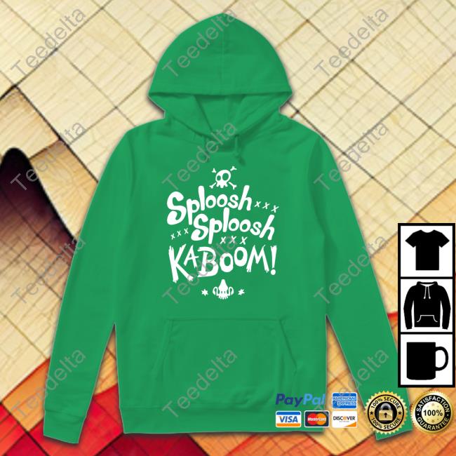 Sploosh Sploosh Kaboom Shirts Sploosh Sploosh Kaboom Hoodie