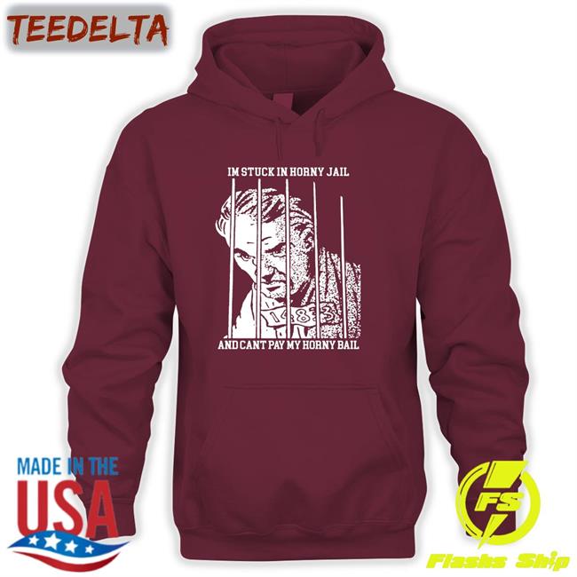 I'm Stuck In Horny Jail And Cant Pay My Horny Bail Hoodie