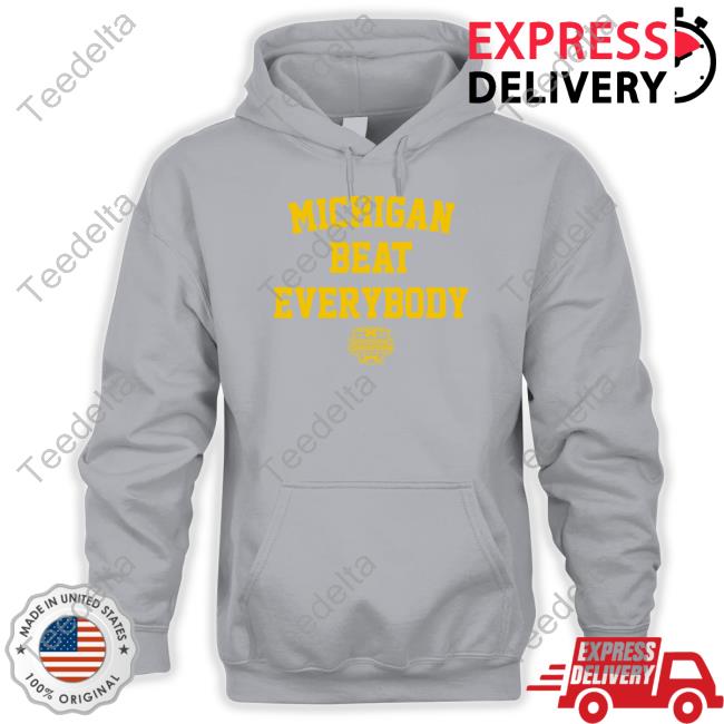 Michigan Beat Everybody National Champs Hoodie Michigan Beat Everybody National Champs Shirts