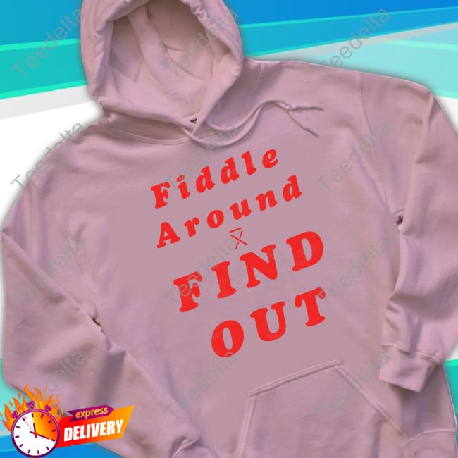 Fiddle Around Find Out T-Shirt Official Gatlin Didier Store Fiddle Around Find Out Shirt