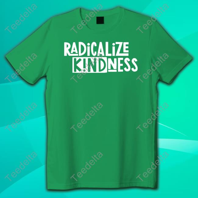 Kindcotton Radicalize Kindness Tee Shirt
