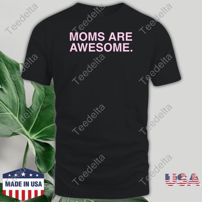 Obvious Shirts Moms Are Awesome Shirt, T Shirt, Hoodie, Sweater, Long Sleeve T-Shirt And Tank Top