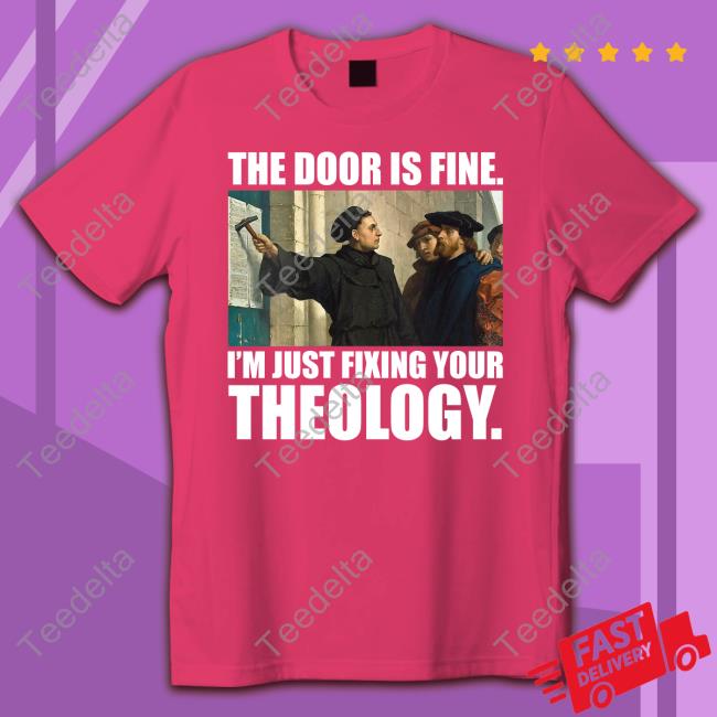 Keith Foskey The Door Is Fine I'm Just Fixing Your Theology Shirts