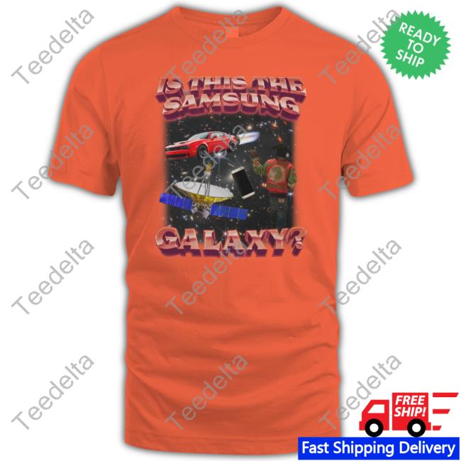 Swagstimulus Store Is This The Samsung Galaxy Shirt