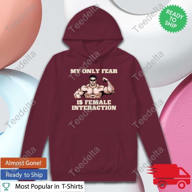 Hvyapprl Store My Only Fear Is Female Interaction Tee