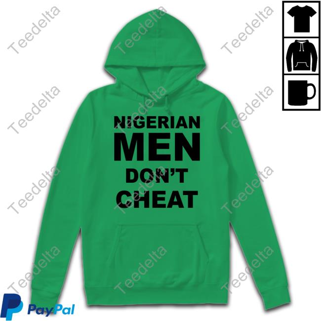 Cfc_Mc Nigerian Men Don't Cheat Hooded Sweatshirt Mc Nigerian Men Don't Cheat T-Shirts