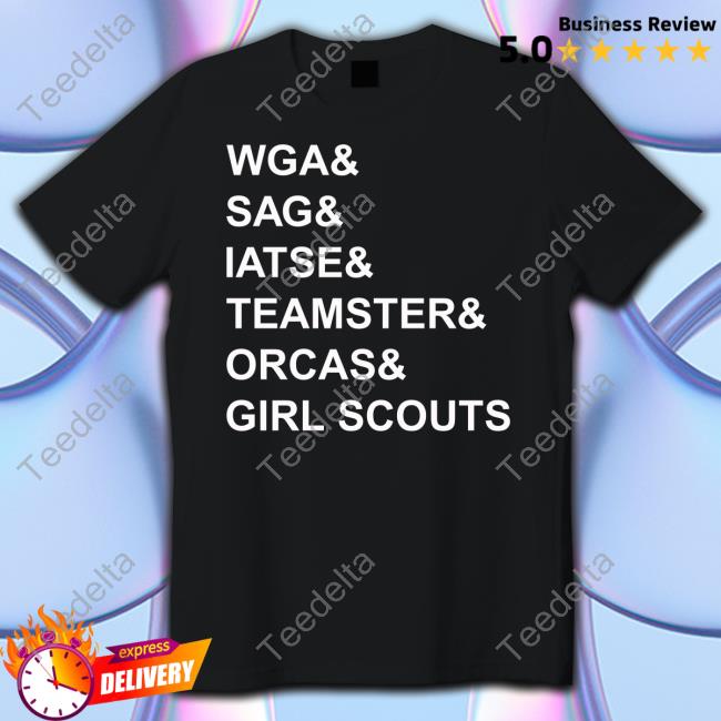 Wga & Sag & Iatse & Teamsters & Orcas & Girl Scouts T Shirt