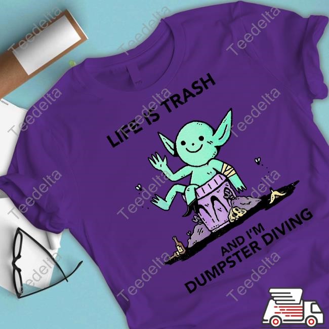 Dakota Cates Life Is Trash Goblin And I'm Dumpster Diving T-Shirts