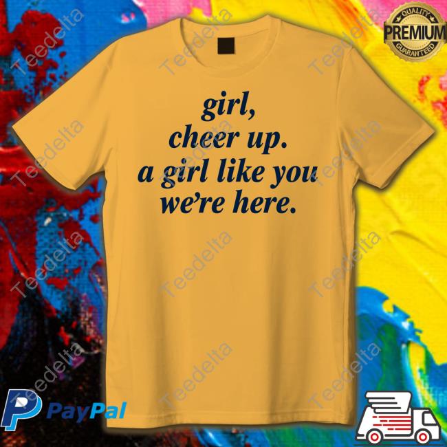 Girl Cheer Up A Girl Like You We're Here Sweatshirt