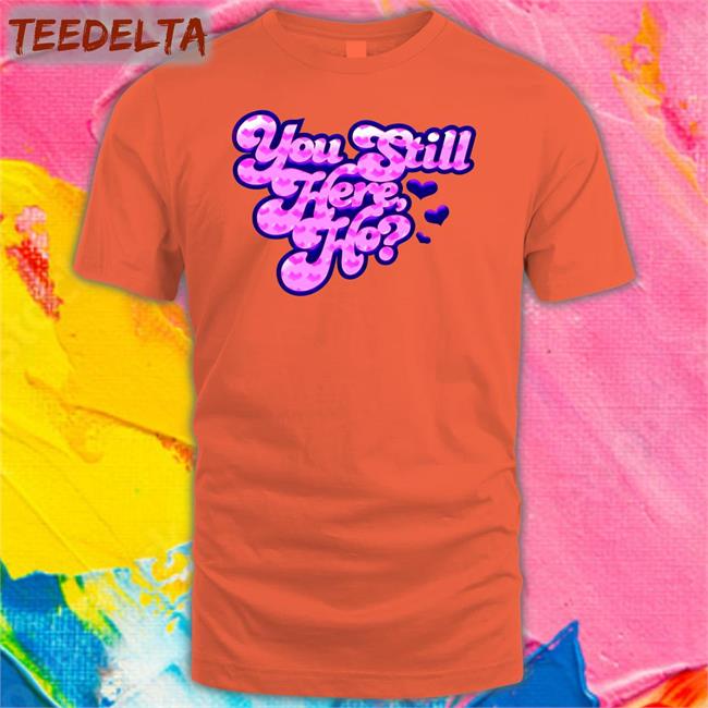 You Still Here Ho New Hoodie