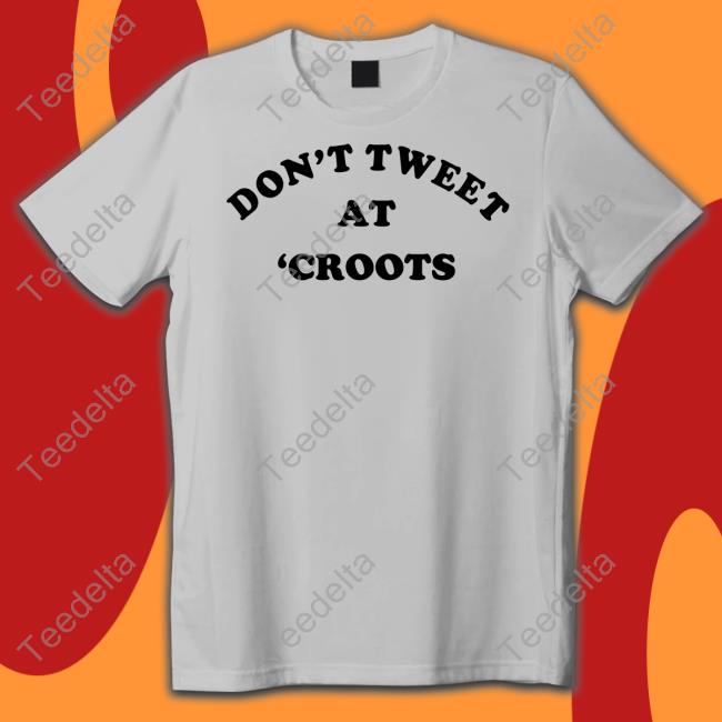 Homefield Store Don't Tweet At Croots Tee Shirt