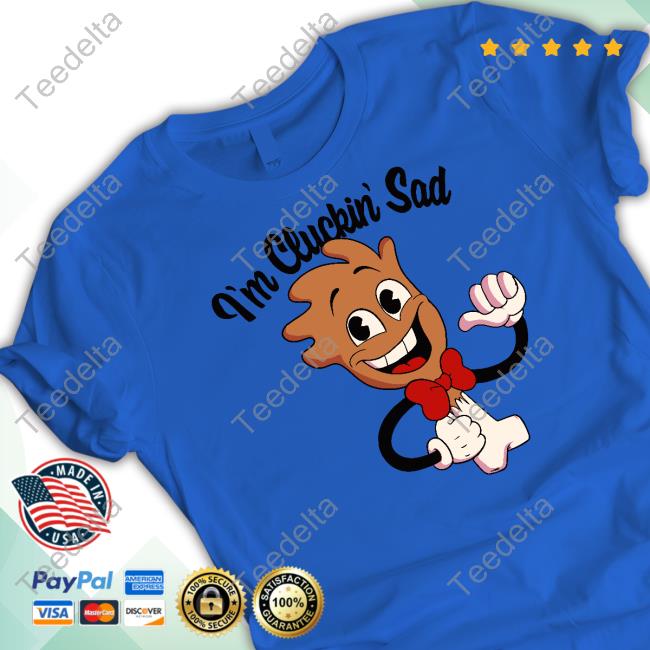 I'm Cluckin' Sad Drumstick Tee Shirt
