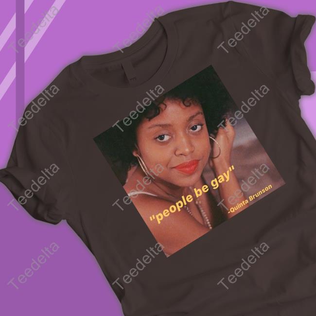 Madebywanna People Be Gay Quinta Brunson T-Shirt
