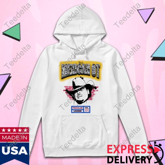 That Mexican Ot Proclub Lounge Vol 01 Shirt