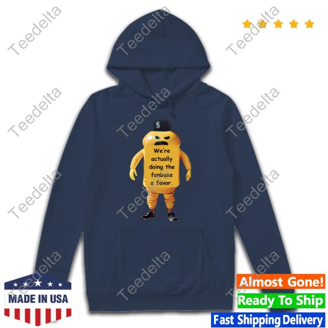 Thejagepage We're Actually Doing The Fanbase A Favor Funny T Shirt Seattle Mariners