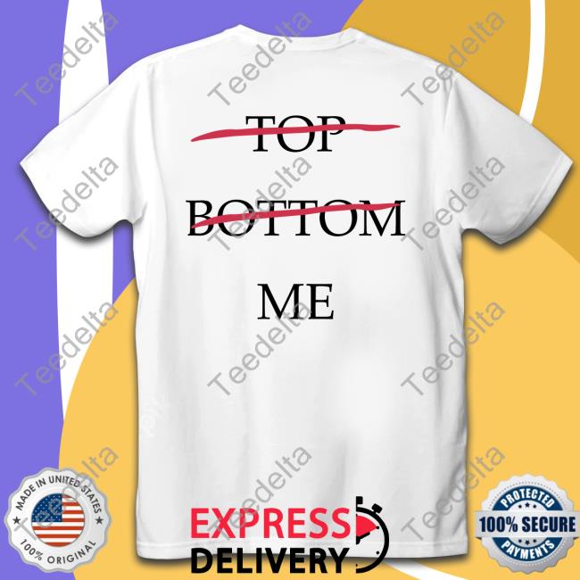 Ssderangementss Top Bottom Me Shirt