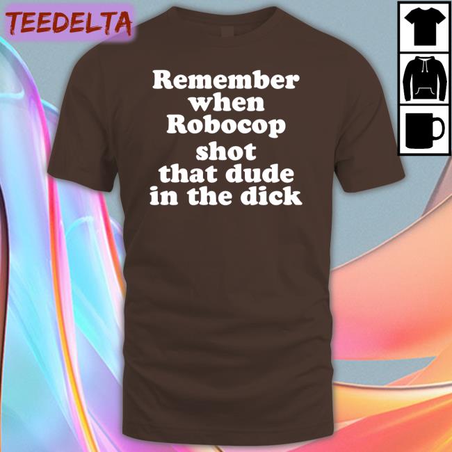 Pink Bike Ralph Merch Remember When Robocop Shot That Dude In The Dick Tee Shirt Shirtsthtgohard