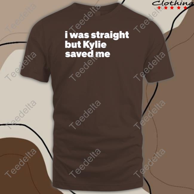 I Was Straight But Kylie Saved Me Long Sleeve Tee Shirt